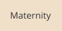 Maternity