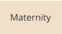 Maternity